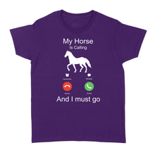 Load image into Gallery viewer, My horse is calling and I must go, Horseback Riding Shirt, Funny Horse shirt D03 NQS1897 - Standard Women's T-shirt