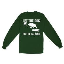Load image into Gallery viewer, Let The Dog Do The Talking - Funny Wild Boar Hunting Dog Long sleeve FSD3723D03