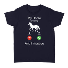 Load image into Gallery viewer, My horse is calling and I must go, Horseback Riding Shirt, Funny Horse shirt D03 NQS1897 - Standard Women's T-shirt