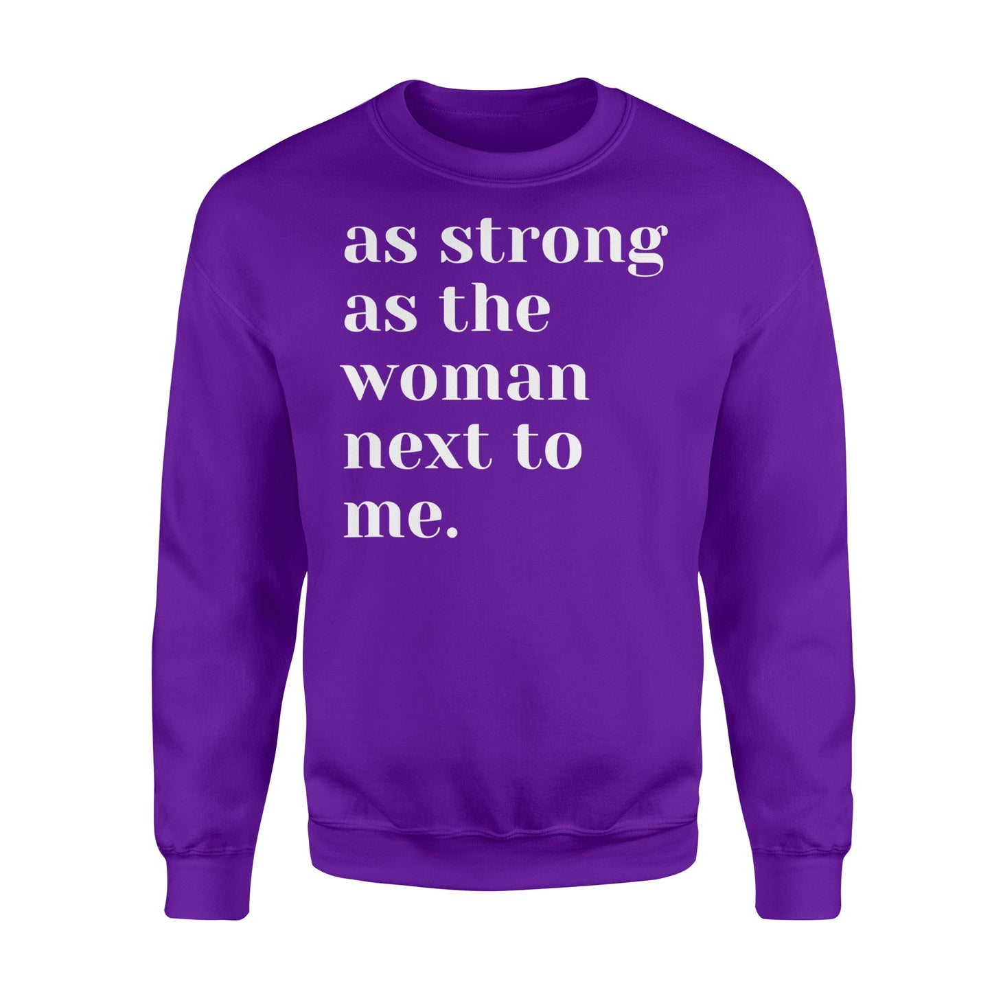 As Strong as the Woman Next to Me Shirt, Strong Women D06 NQS1345 - Standard Crew Neck Sweatshirt