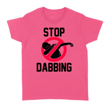 Load image into Gallery viewer, Stop Dabbing - Standard Women's T-shirt