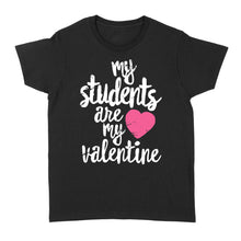 Load image into Gallery viewer, My Students Are My Valentine Shirt Valentines Day Teacher - Standard Women's T-shirt