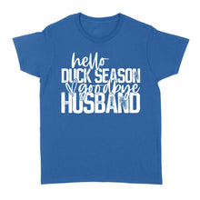 Load image into Gallery viewer, Hello duck season, Goodbye Husband Shirt, duck hunting shirt NQS1288- Standard Women's T-shirt
