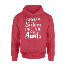 Load image into Gallery viewer, Mother's Day Gifts For Aunts - Crazy Sisters Are The Best Aunts Shirts For Chubby Sisters - Standard Hoodie