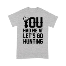 Load image into Gallery viewer, You had me at let's go hunting - Standard T-shirt