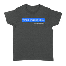 Load image into Gallery viewer, When Ima See You - Standard Women's T-shirt